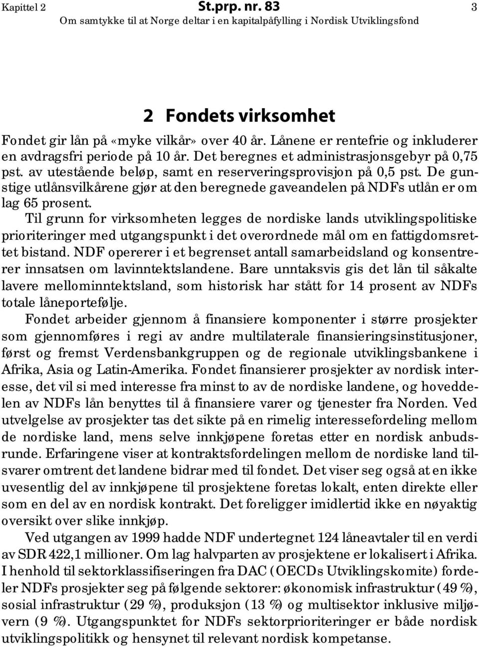 De gunstige utlånsvilkårene gjør at den beregnede gaveandelen på NDFs utlån er om lag 65 prosent.