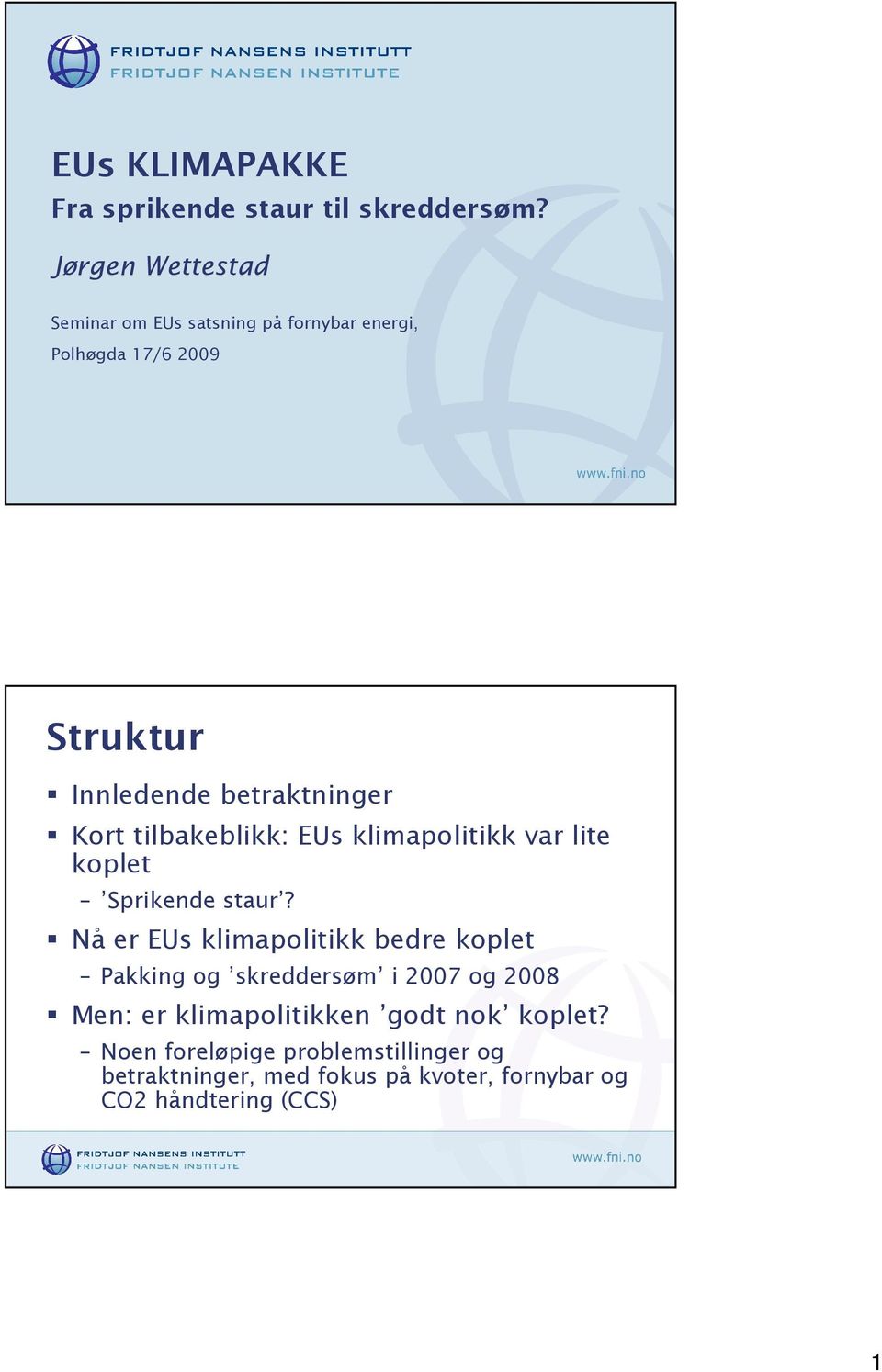 betraktninger Kort tilbakeblikk: EUs klimapolitikk var lite koplet Sprikende staur?