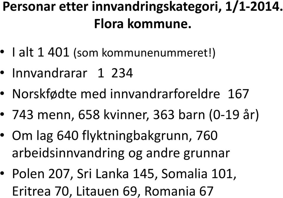 ) Innvandrarar 1 234 Norskfødte med innvandrarforeldre 167 743 menn, 658 kvinner,