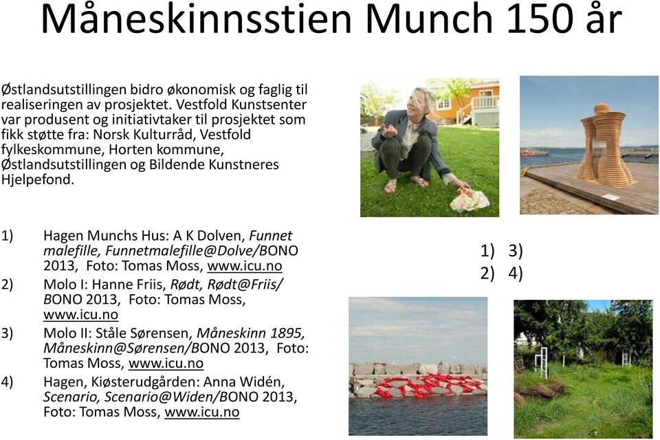 Kunstneres Hjelpefond. 1) Hagen Munchs Hus: A K Dolven, Funnet malefille, Funnetmalefille@Dolve/BONO 2013, Foto: Tomas Moss, www.icu.