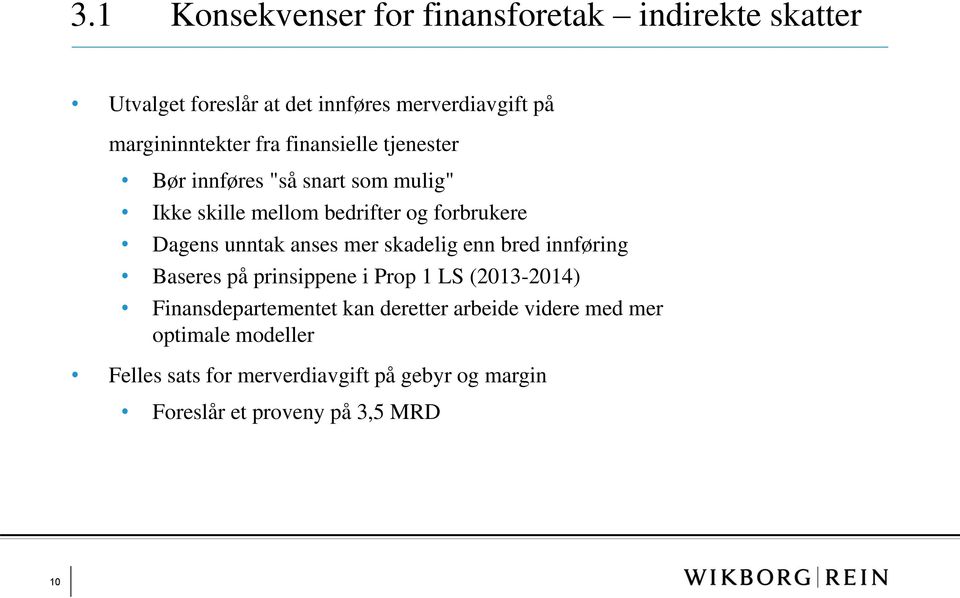 Dagens unntak anses mer skadelig enn bred innføring Baseres på prinsippene i Prop 1 LS (2013-2014) Finansdepartementet