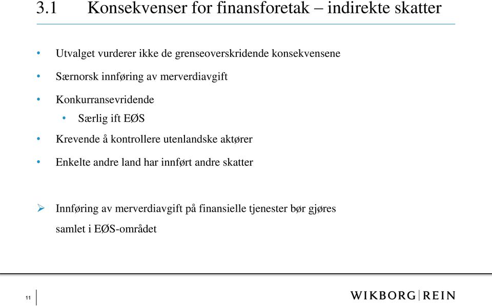 Konkurransevridende Særlig ift EØS Krevende å kontrollere utenlandske aktører Enkelte