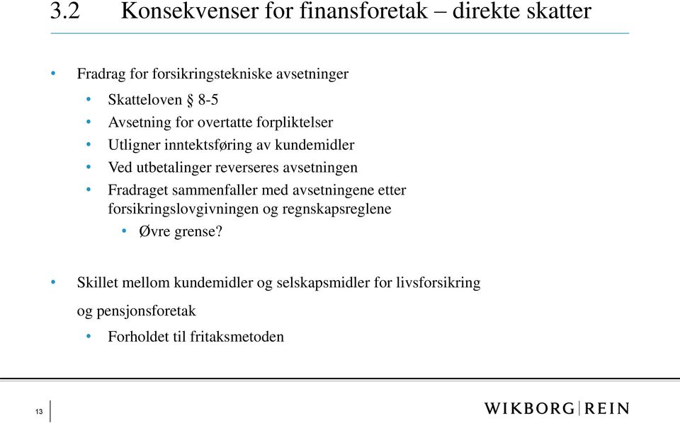 avsetningen Fradraget sammenfaller med avsetningene etter forsikringslovgivningen og regnskapsreglene Øvre