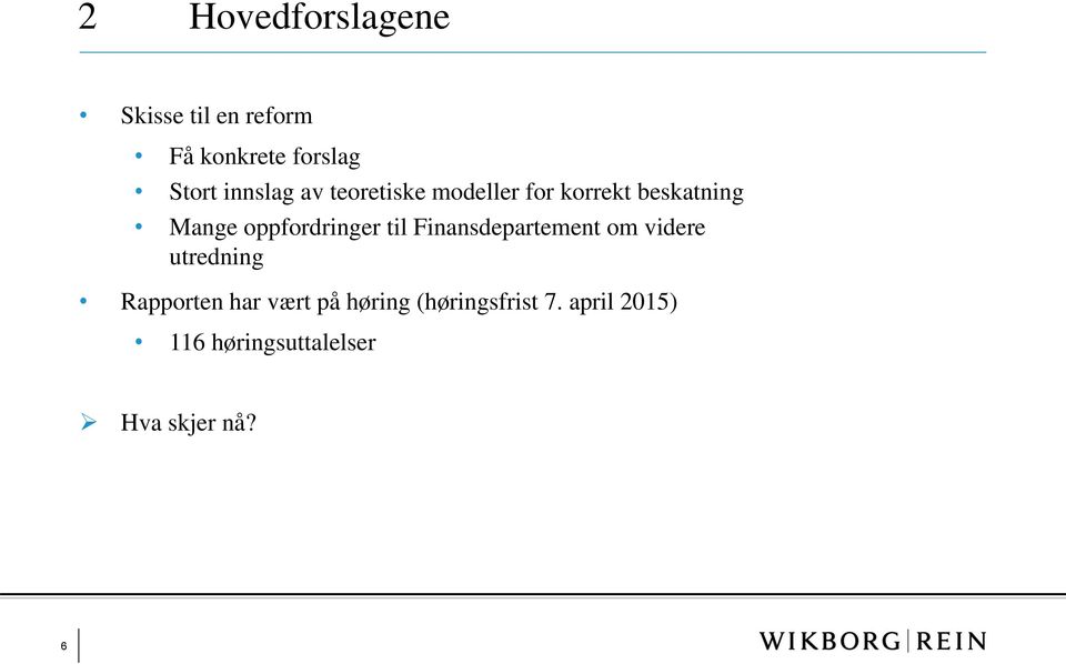 oppfordringer til Finansdepartement om videre utredning Rapporten