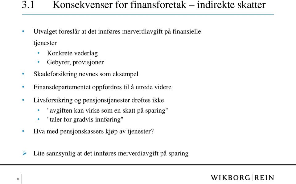 å utrede videre Livsforsikring og pensjonstjenester drøftes ikke "avgiften kan virke som en skatt på sparing" "taler