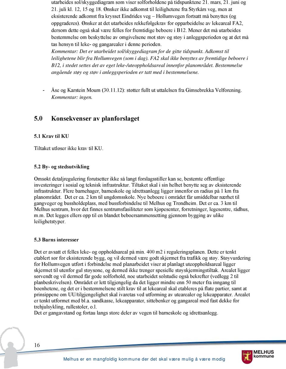 Ønsker at det utarbeides rekkefølgekrav for opparbeidelse av lekeareal FA2, dersom dette også skal være felles for fremtidige beboere i B12.