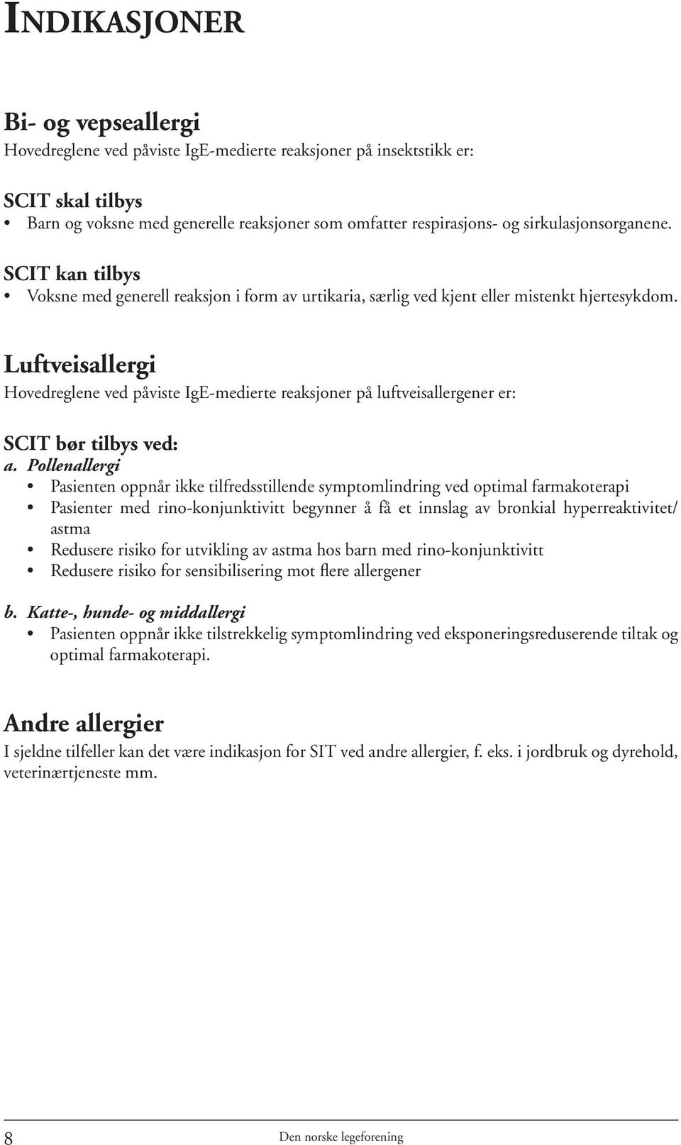 Luftveisallergi Hovedreglene ved påviste IgE-medierte reaksjoner på luftveisallergener er: SCIT bør tilbys ved: a.