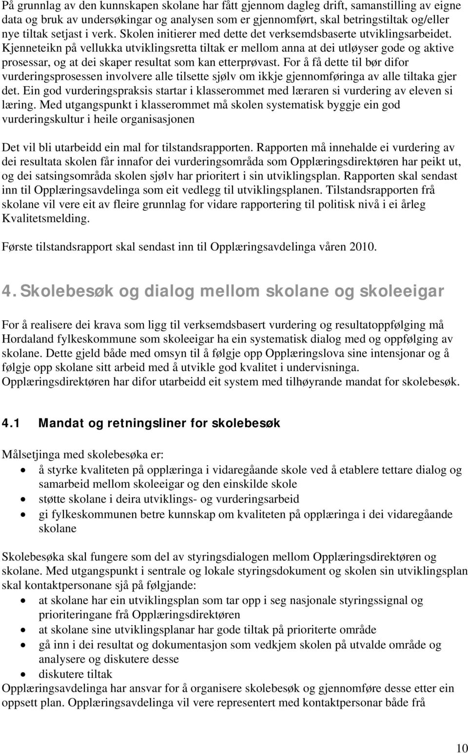 Kjenneteikn på vellukka utviklingsretta tiltak er mellom anna at dei utløyser gode og aktive prosessar, og at dei skaper resultat som kan etterprøvast.