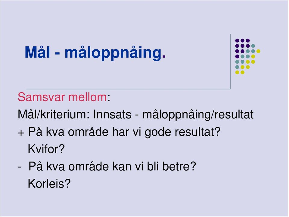 måloppnåing/resultat + På kva område har