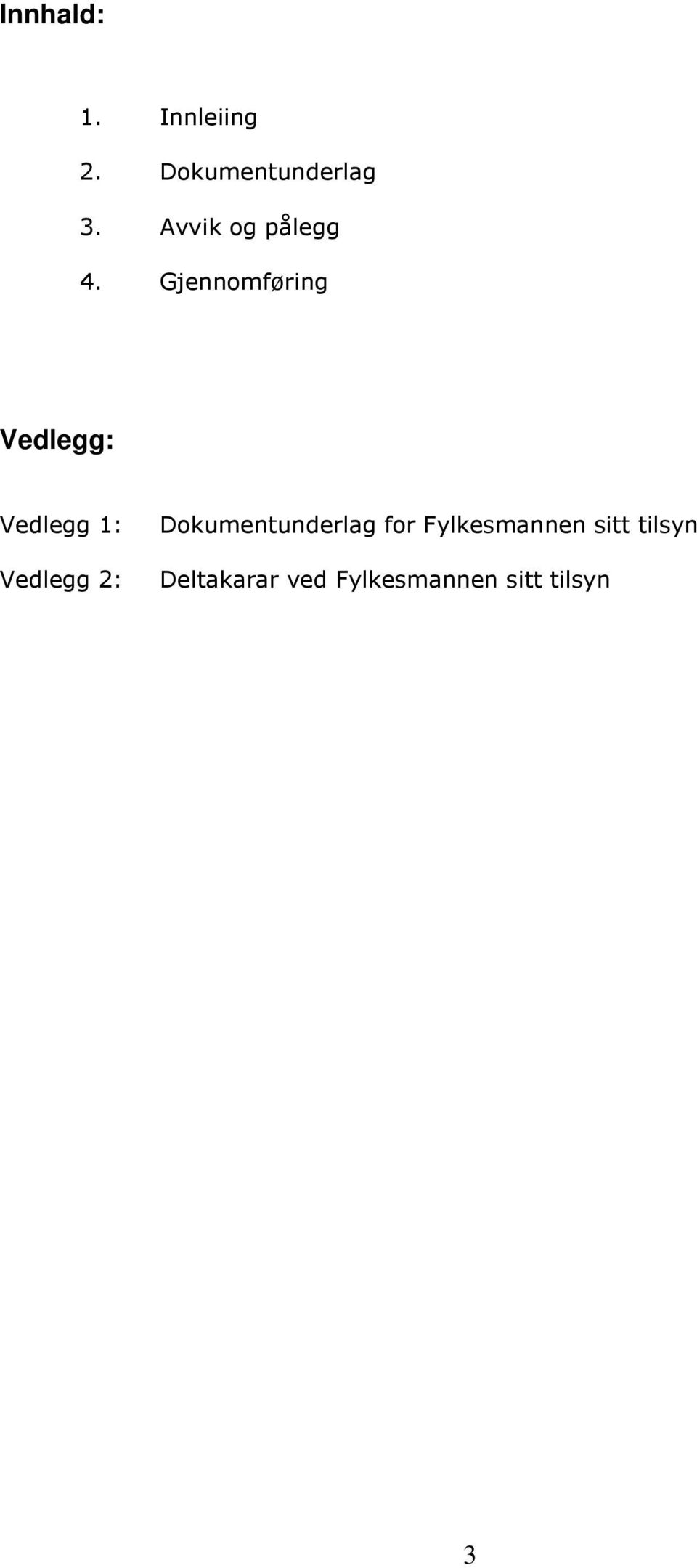 Gjennomføring Vedlegg: Vedlegg 1: Vedlegg 2:
