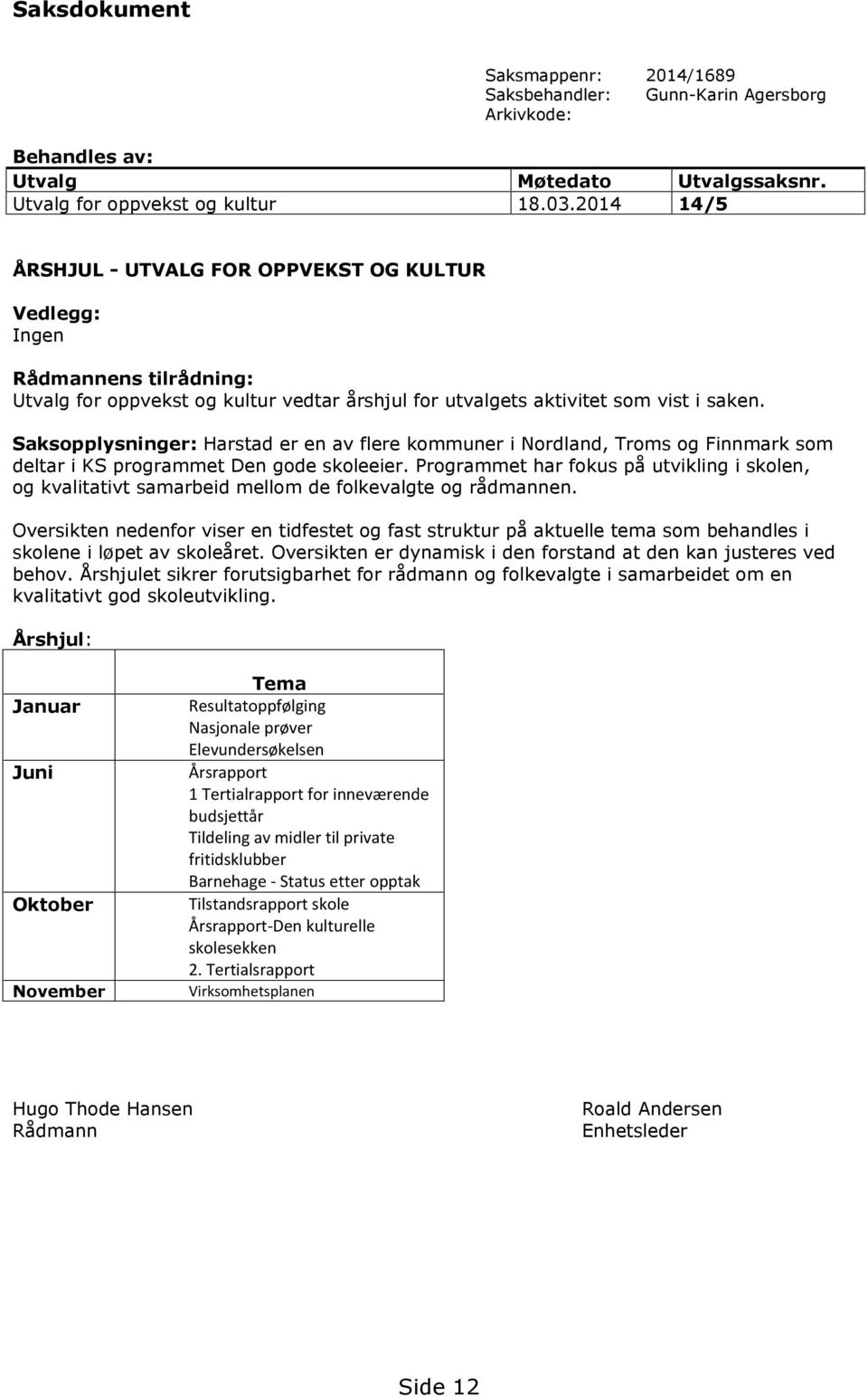 Saksopplysninger: Harstad er en av flere kommuner i Nordland, Troms og Finnmark som deltar i KS programmet Den gode skoleeier.