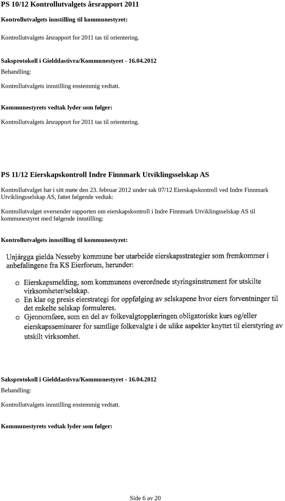 PS 11/12 Eierskapskontroll Indre Finnmark Utviklingsselskap AS Kontrollutvalget har i sitt møte den 23.