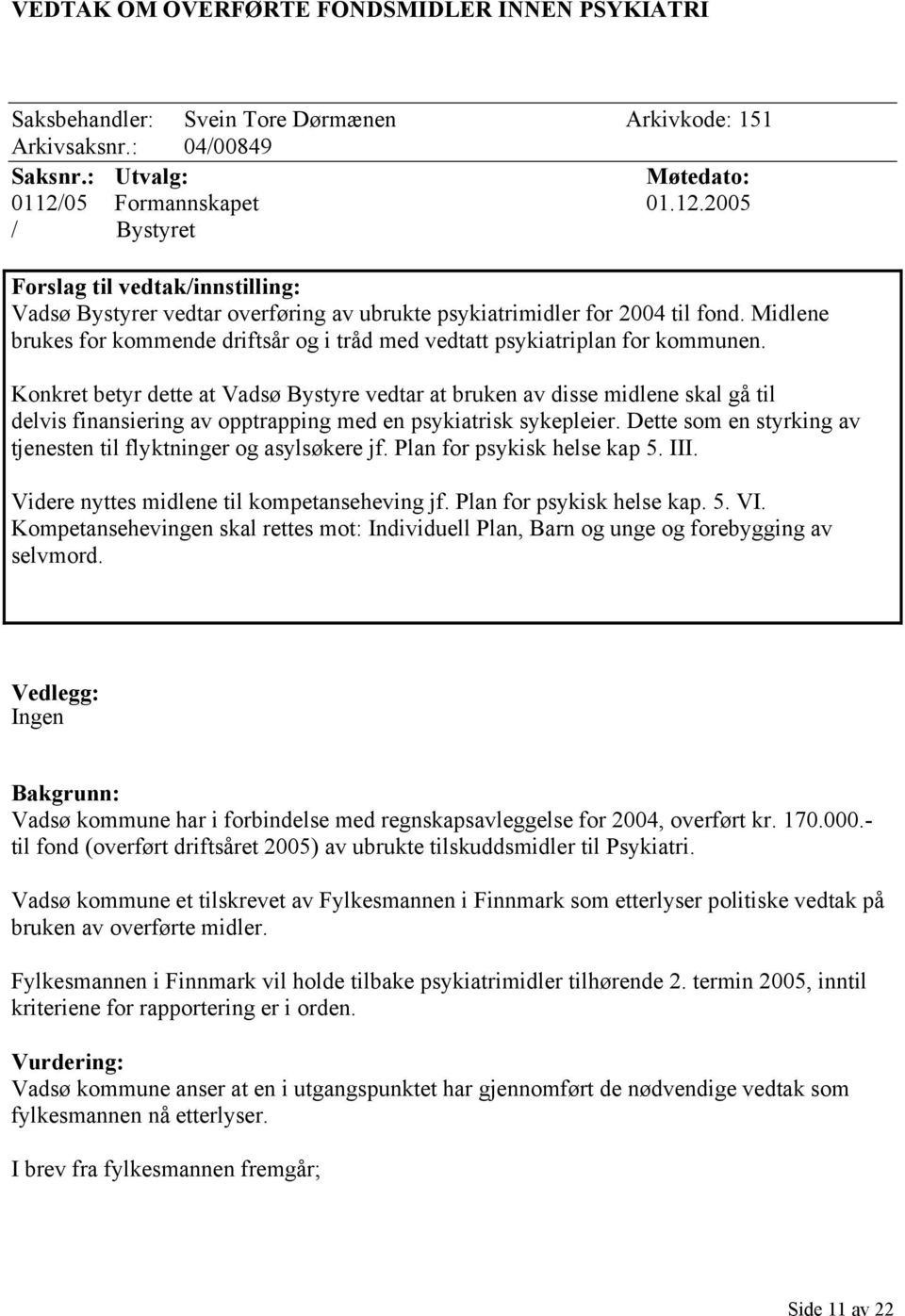 Midlene brukes for kommende driftsår og i tråd med vedtatt psykiatriplan for kommunen.