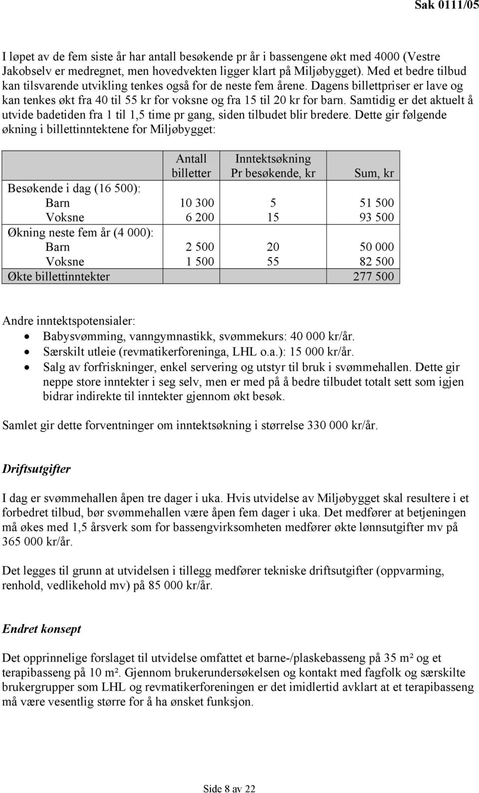 Samtidig er det aktuelt å utvide badetiden fra 1 til 1,5 time pr gang, siden tilbudet blir bredere.