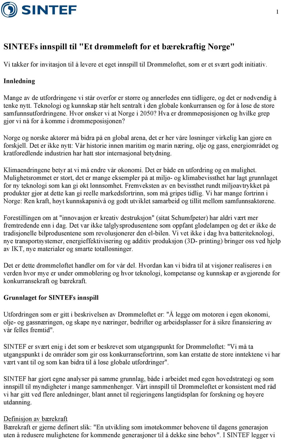 Teknologi og kunnskap står helt sentralt i den globale konkurransen og for å løse de store samfunnsutfordringene. Hvor ønsker vi at Norge i 2050?