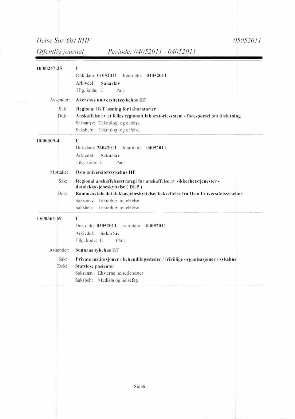 Teknologi og ehelse Teknologi og ehelse 10/00309-4 Dok.dato: 26042011 Jour.