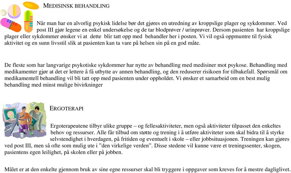 Vi vil også oppmuntre til fysisk aktivitet og en sunn livsstil slik at pasienten kan ta vare på helsen sin på en god måte.