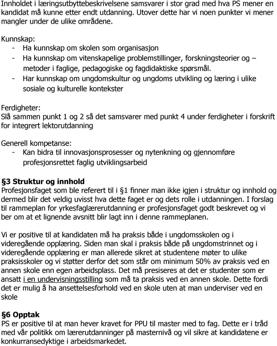 - Har kunnskap om ungdomskultur og ungdoms utvikling og læring i ulike sosiale og kulturelle kontekster Ferdigheter: Slå sammen punkt 1 og 2 så det samsvarer med punkt 4 under ferdigheter i forskrift