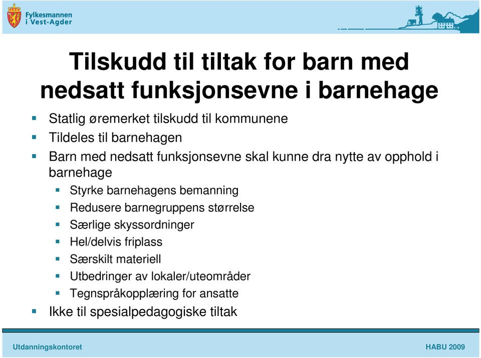 barnehagens bemanning Redusere barnegruppens størrelse Særlige skyssordninger Hel/delvis friplass Særskilt