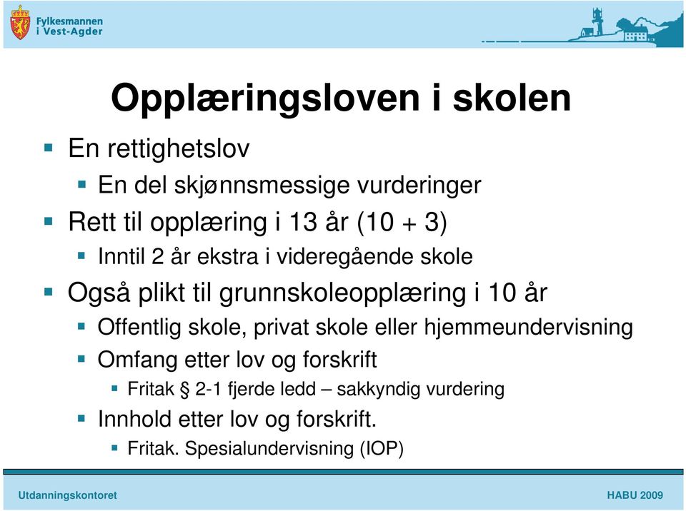 år Offentlig skole, privat skole eller hjemmeundervisning Omfang etter lov og forskrift Fritak