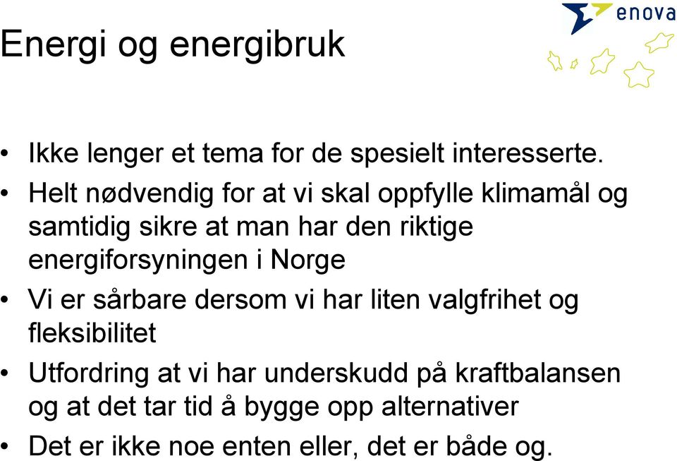 energiforsyningen i Norge Vi er sårbare dersom vi har liten valgfrihet og fleksibilitet