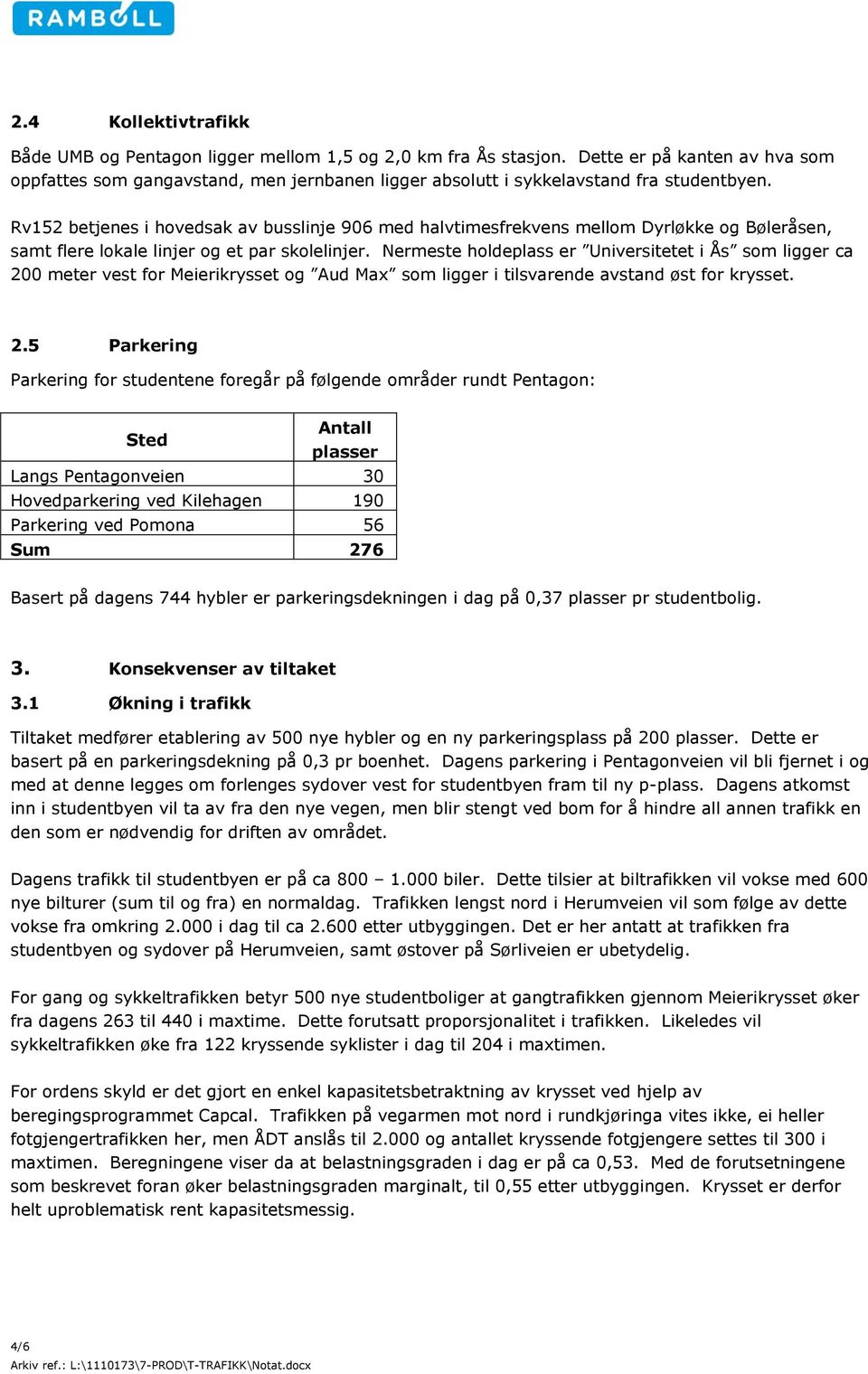 Rv152 betjenes i hovedsak av busslinje 906 med halvtimesfrekvens mellom Dyrløkke og Bøleråsen, samt flere lokale linjer og et par skolelinjer.