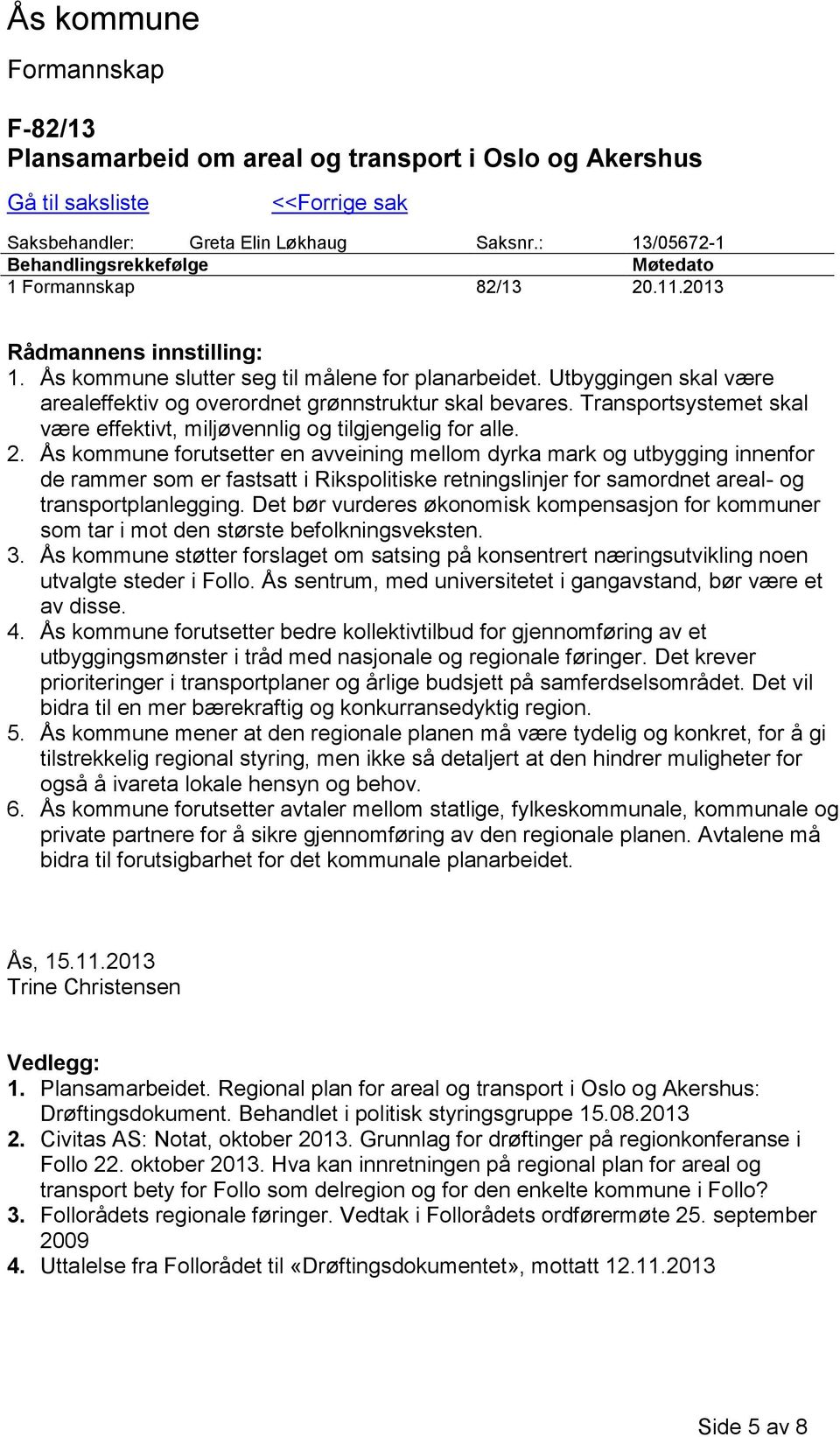 Transportsystemet skal være effektivt, miljøvennlig og tilgjengelig for alle. 2.