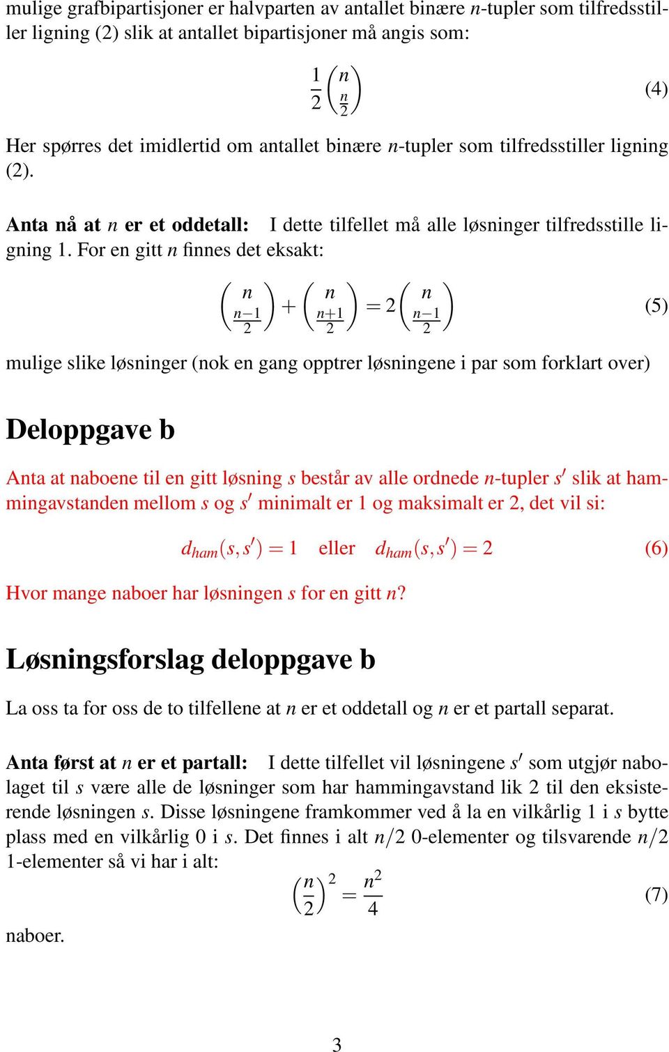 For en gitt n finnes det eksakt: ( ) ( ) ( ) n n n + n+1 = (5) mulige slike løsninger (nok en gang opptrer løsningene i par som forklart over) Deloppgave b Anta at naboene til en gitt løsning s