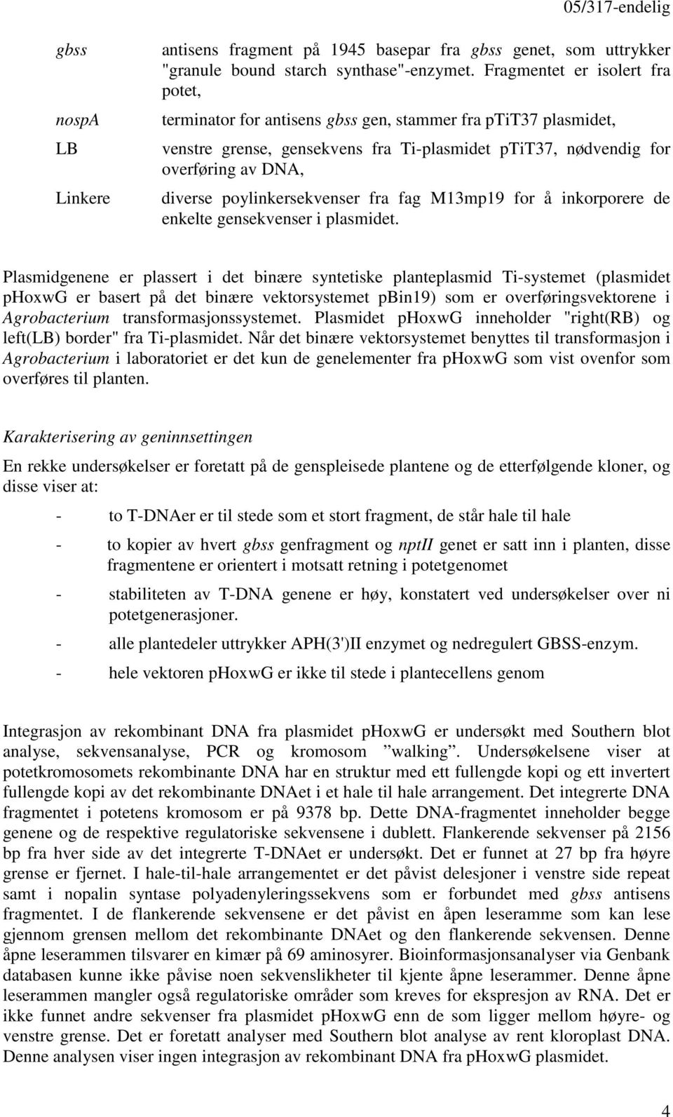 poylinkersekvenser fra fag M13mp19 for å inkorporere de enkelte gensekvenser i plasmidet.
