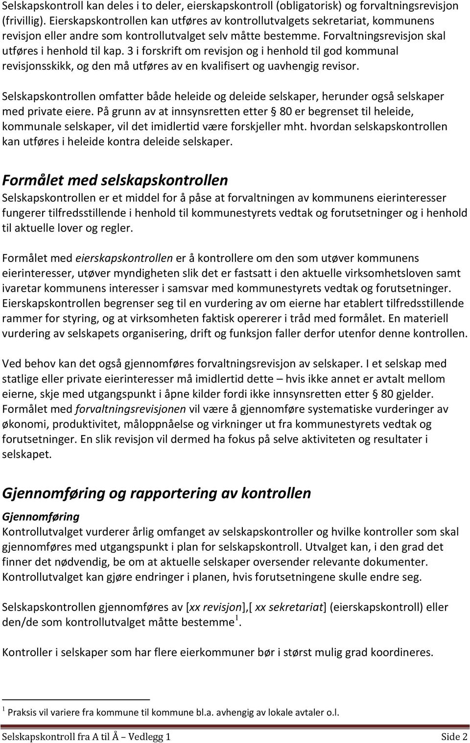 3 i forskrift om revisjon og i henhold til god kommunal revisjonsskikk, og den må utføres av en kvalifisert og uavhengig revisor.