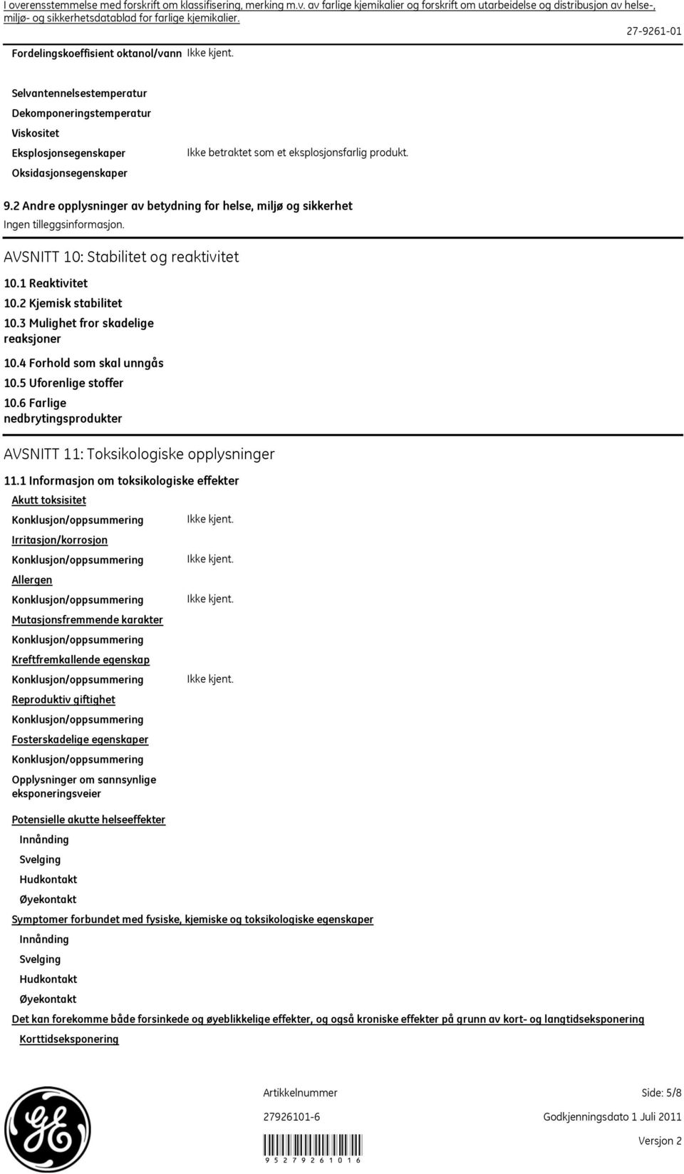 3 Mulighet fror skadelige reaksjoner 10.4 Forhold som skal unngås 10.5 Uforenlige stoffer 10.6 Farlige nedbrytingsprodukter AVSNITT 11: Toksikologiske opplysninger 11.