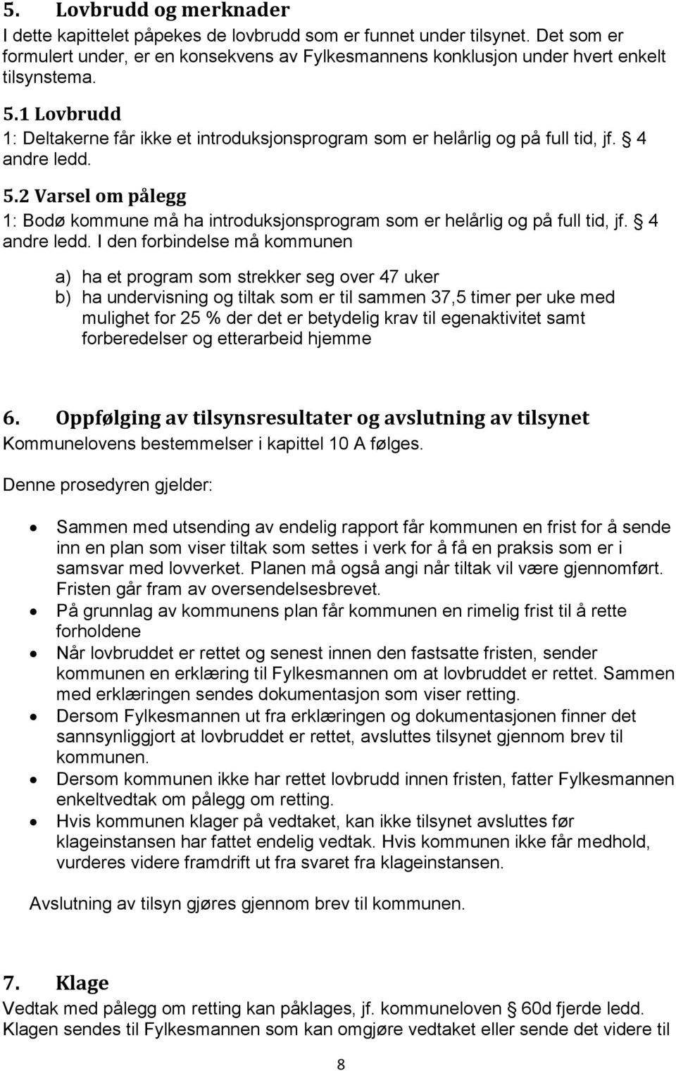 2 Varsel om pålegg 1: Bodø kommune må ha introduksjonsprogram som er helårlig og på full tid, jf. 4 andre ledd.