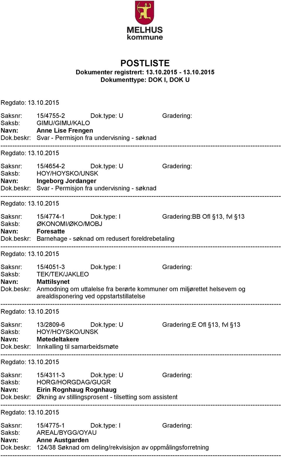 beskr: Barnehage - søknad om redusert foreldrebetaling Saksnr: 15/4051-3 Dok.type: I Gradering: Saksb: TEK/TEK/JAKLEO Navn: Mattilsynet Dok.