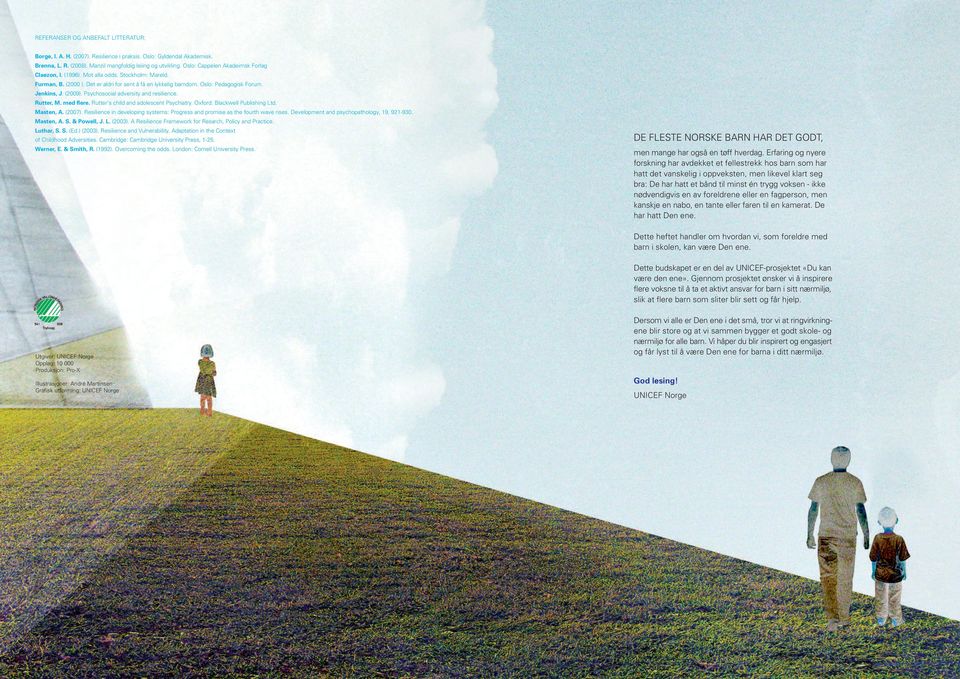 Psychosocial adversity and resilience. Rutter, M. med flere. Rutter s child and adolescent Psychiatry. Oxford: Blackwell Publishing Ltd. Masten, A. (2007).