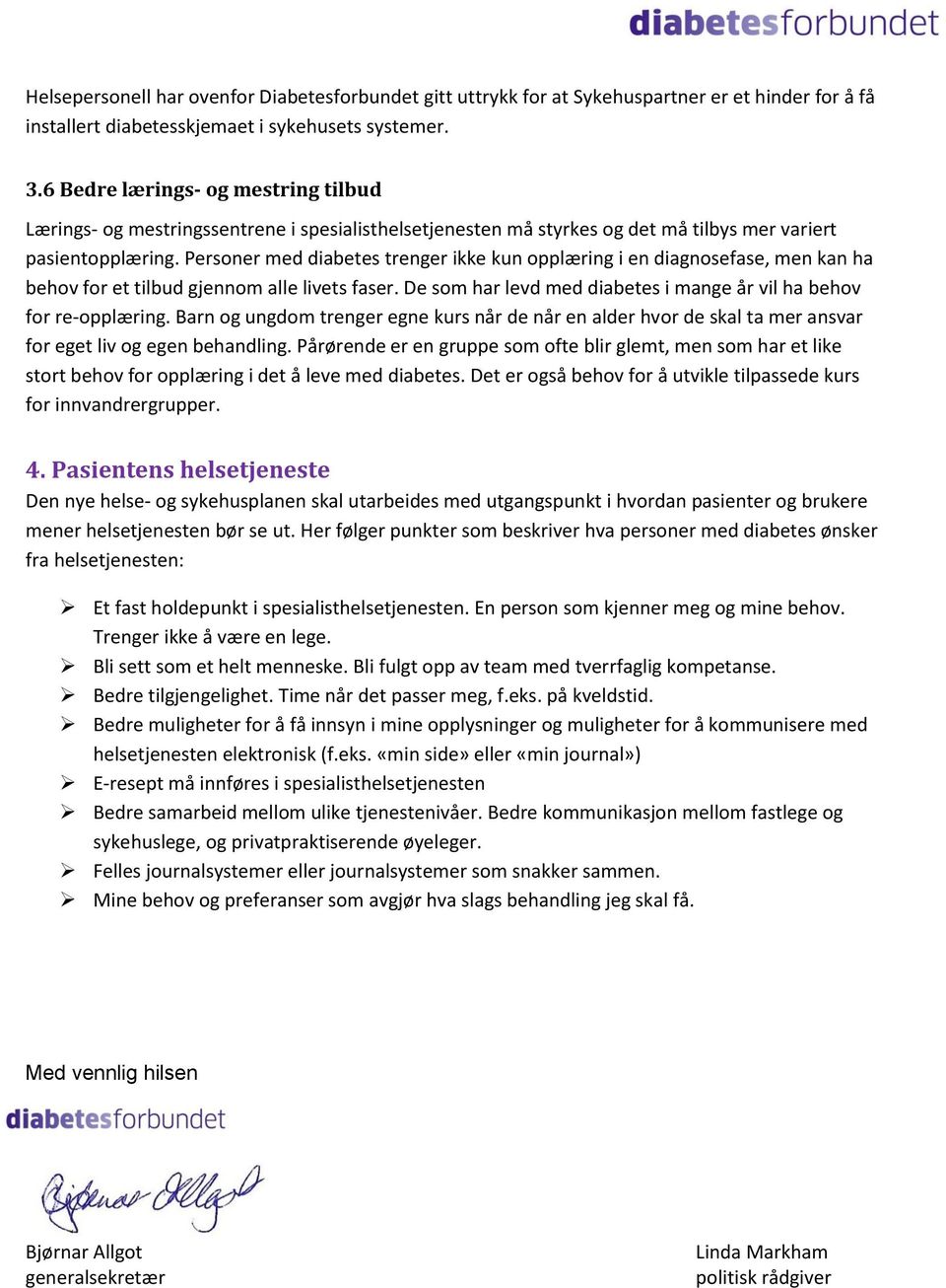 Personer med diabetes trenger ikke kun opplæring i en diagnosefase, men kan ha behov for et tilbud gjennom alle livets faser. De som har levd med diabetes i mange år vil ha behov for re-opplæring.