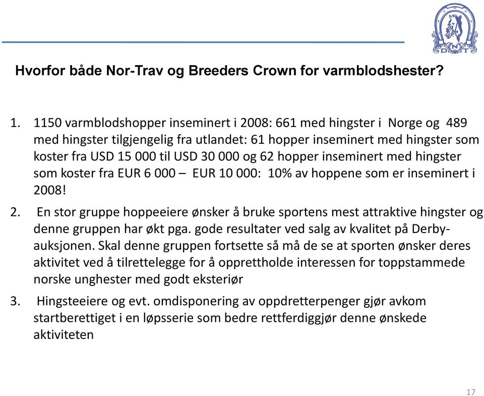 inseminert med hingster som koster fra EUR 6 000 EUR 10 000: 10% av hoppene som er inseminert i 20