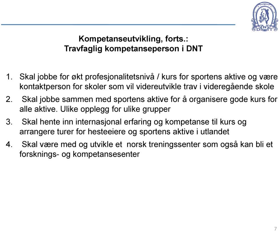 videregående skole 2. Skal jobbe sammen med sportens aktive for å organisere gode kurs for alle aktive. Ulike opplegg for ulike grupper 3.