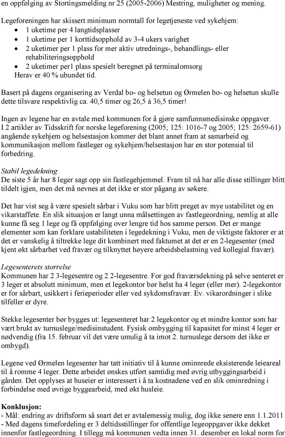 utrednings-, behandlings- eller rehabiliteringsopphold 2 uketimer per1 plass spesielt beregnet på terminalomsorg Herav er 40 % ubundet tid.