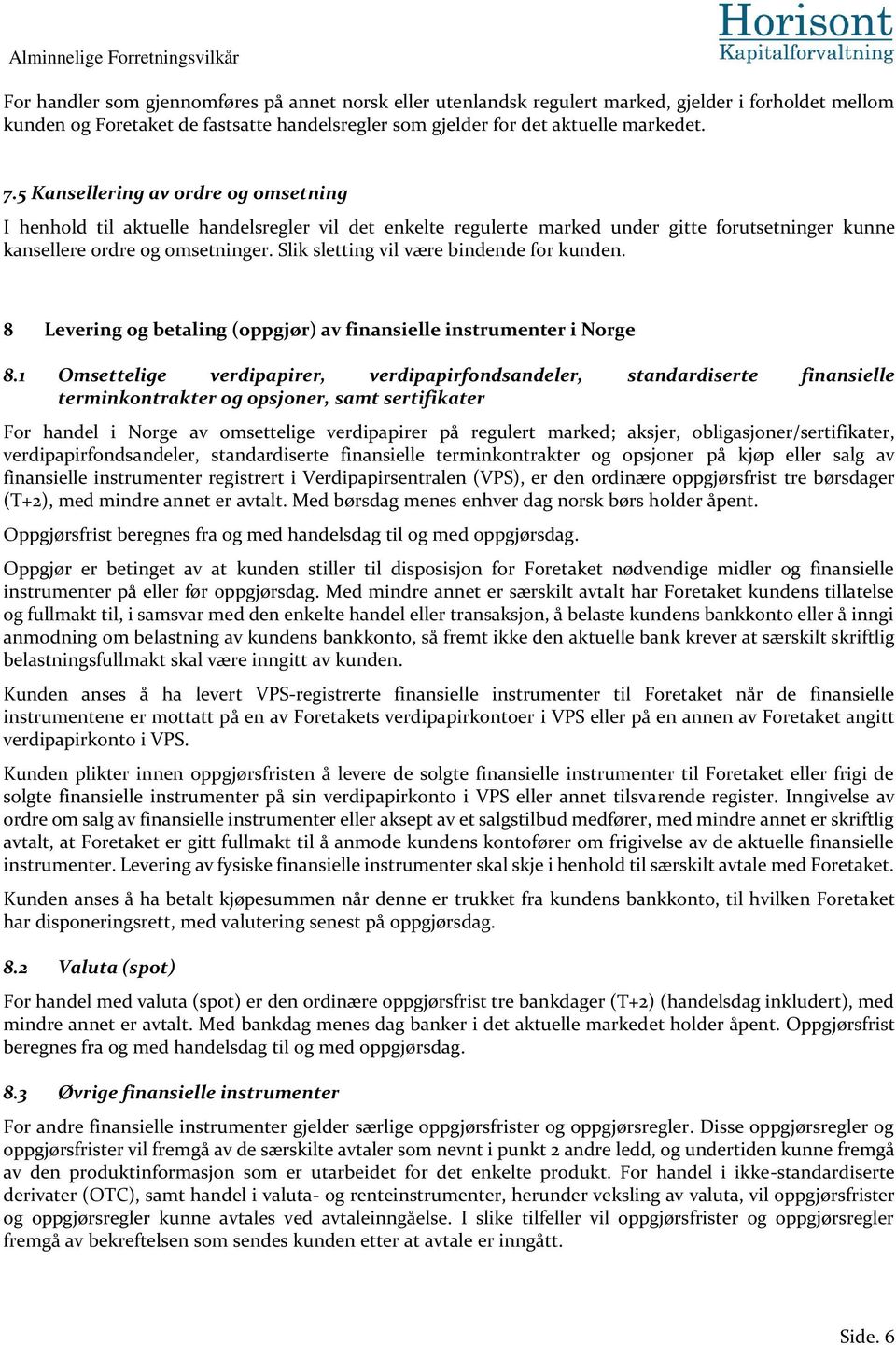 Slik sletting vil være bindende for kunden. 8 Levering og betaling (oppgjør) av finansielle instrumenter i Norge 8.