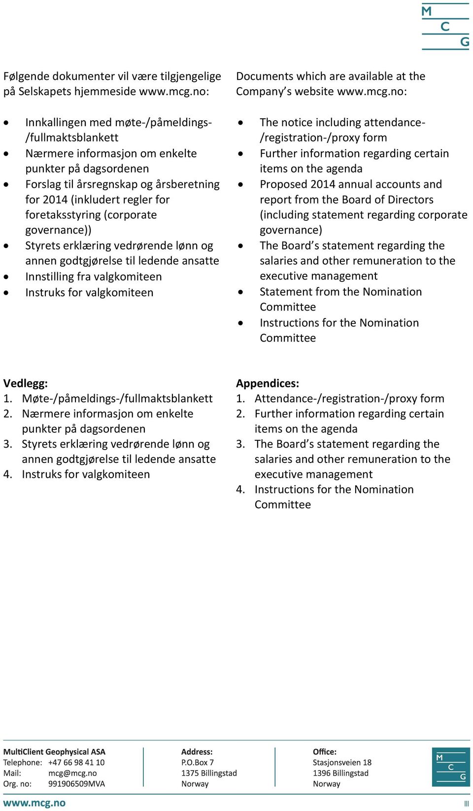 no: Innkallingen med møte /påmeldings /fullmaktsblankett Nærmere informasjon om enkelte punkter på dagsordenen Forslag til årsregnskap og årsberetning for 2014 (inkludert regler for foretaksstyring