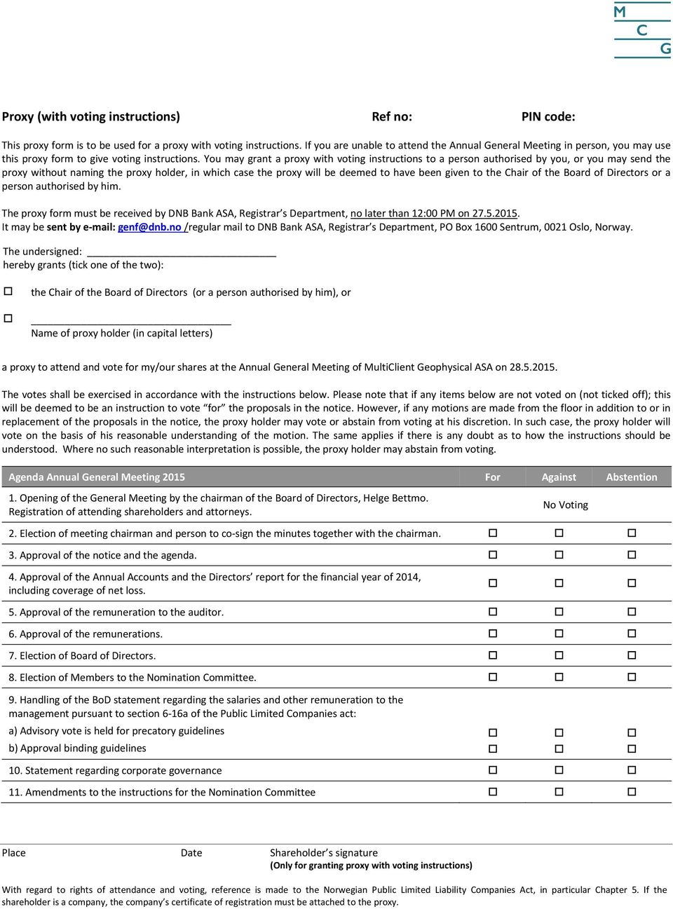 You may grant a proxy with voting instructions to a person authorised by you, or you may send the proxy without naming the proxy holder, in which case the proxy will be deemed to have been given to