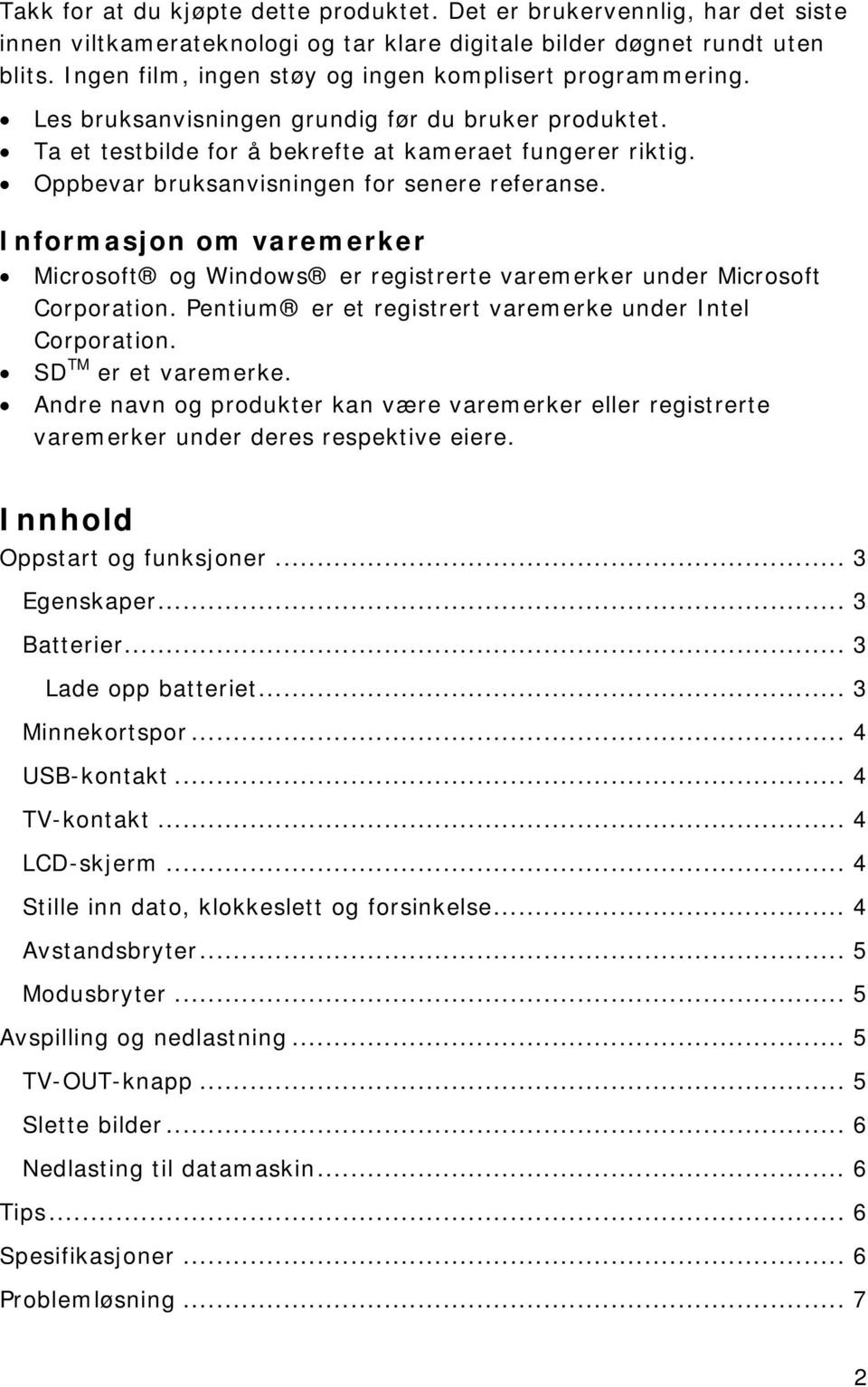 Oppbevar bruksanvisningen for senere referanse. Informasjon om varemerker Microsoft og Windows er registrerte varemerker under Microsoft Corporation.