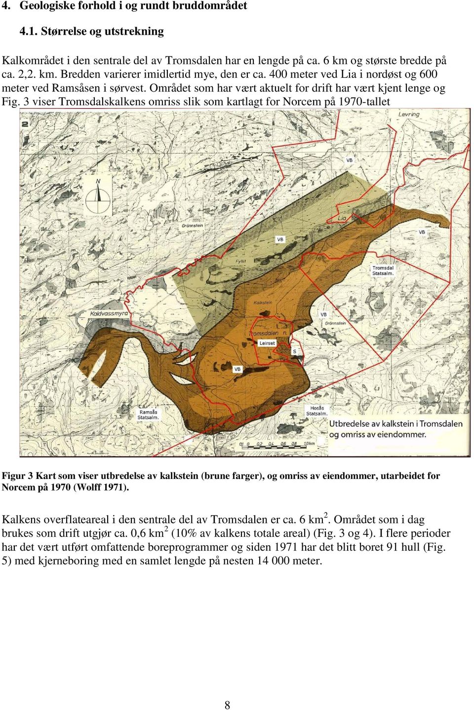 3 viser Tromsdalskalkens omriss slik som kartlagt for Norcem på 1970-tallet Figur 3 Kart som viser utbredelse av kalkstein (brune farger), og omriss av eiendommer, utarbeidet for Norcem på 1970