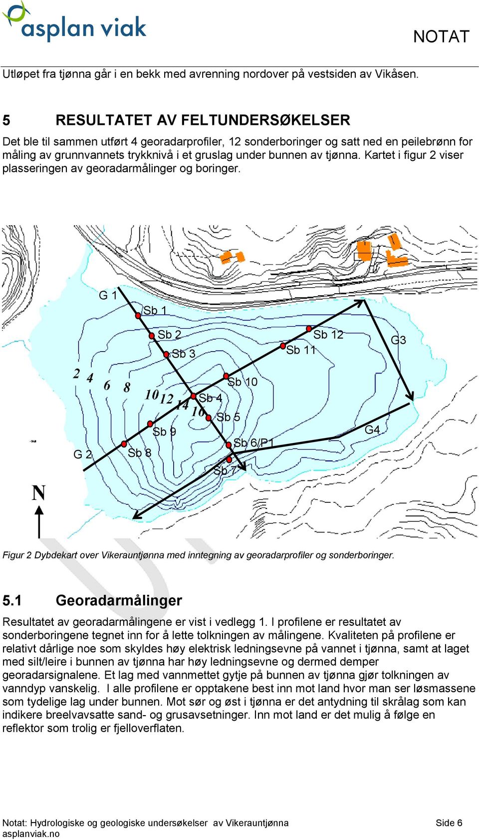 Kartet i figur 2 viser plasseringen av georadarmålinger og boringer.