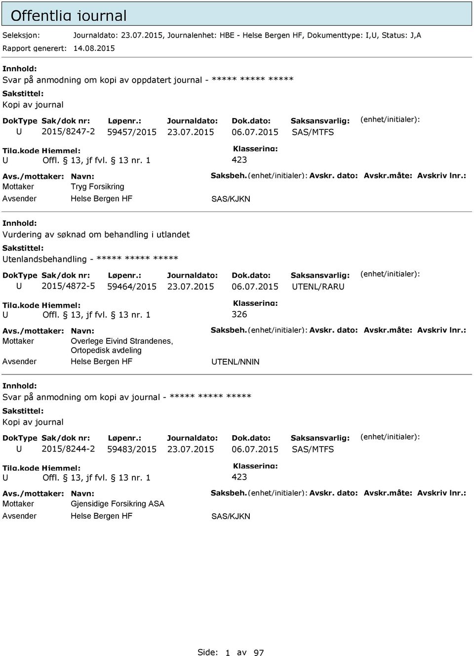 2015 Mottaker Tryg Forsikring Vurdering av søknad om behandling i utlandet tenlandsbehandling - ***** ***** ***** 2015/4872-5 59464/2015 06.07.