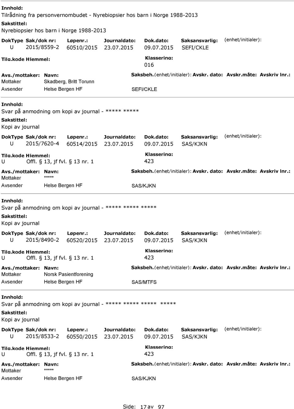 2015 SEF/CKLE 016 Mottaker Skadberg, Britt Torunn SEF/CKLE Svar på anmodning om kopi av journal - ***** ***** 2015/7620-4