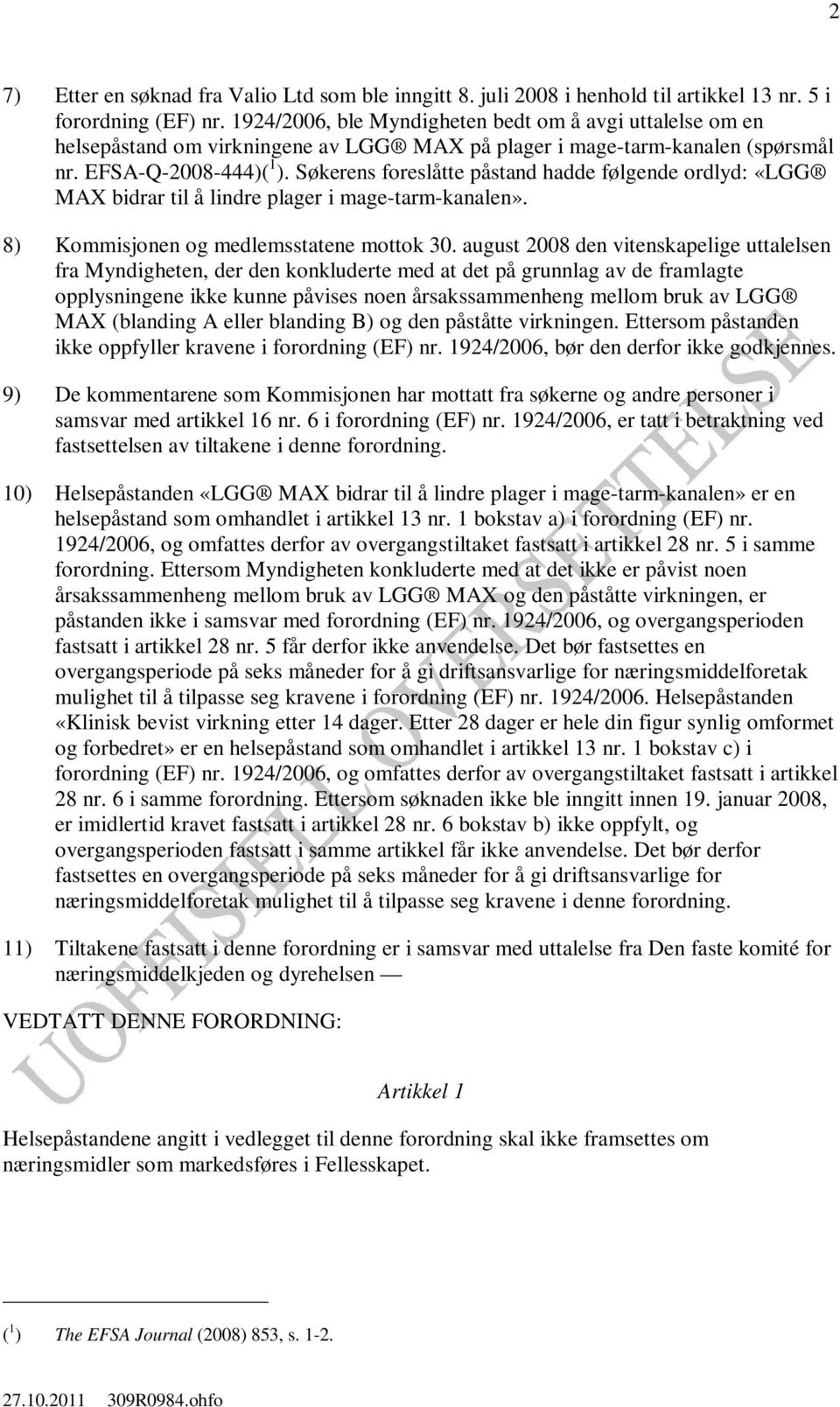 Søkerens foreslåtte påstand hadde følgende ordlyd: «LGG MAX bidrar til å lindre plager i mage-tarm-kanalen». 8) Kommisjonen og medlemsstatene mottok 30.