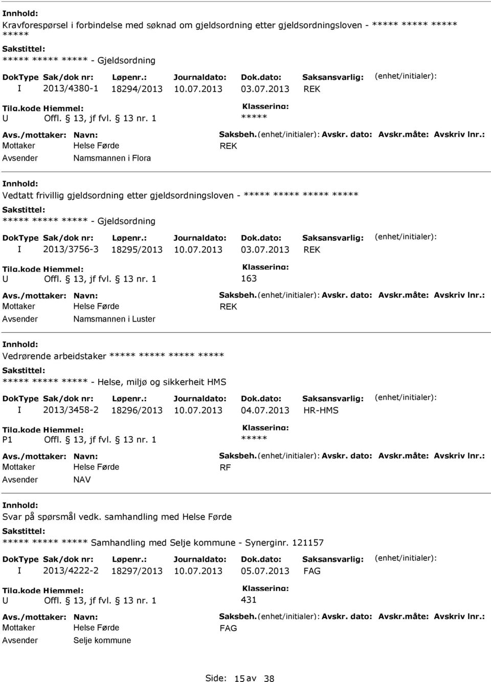 2013 REK 163 REK Avsender Namsmannen i Luster nnhold: Vedrørende arbeidstaker - Helse, miljø og sikkerheit HMS 2013/3458-2 18296/2013 HR-HMS 1 RF Avsender