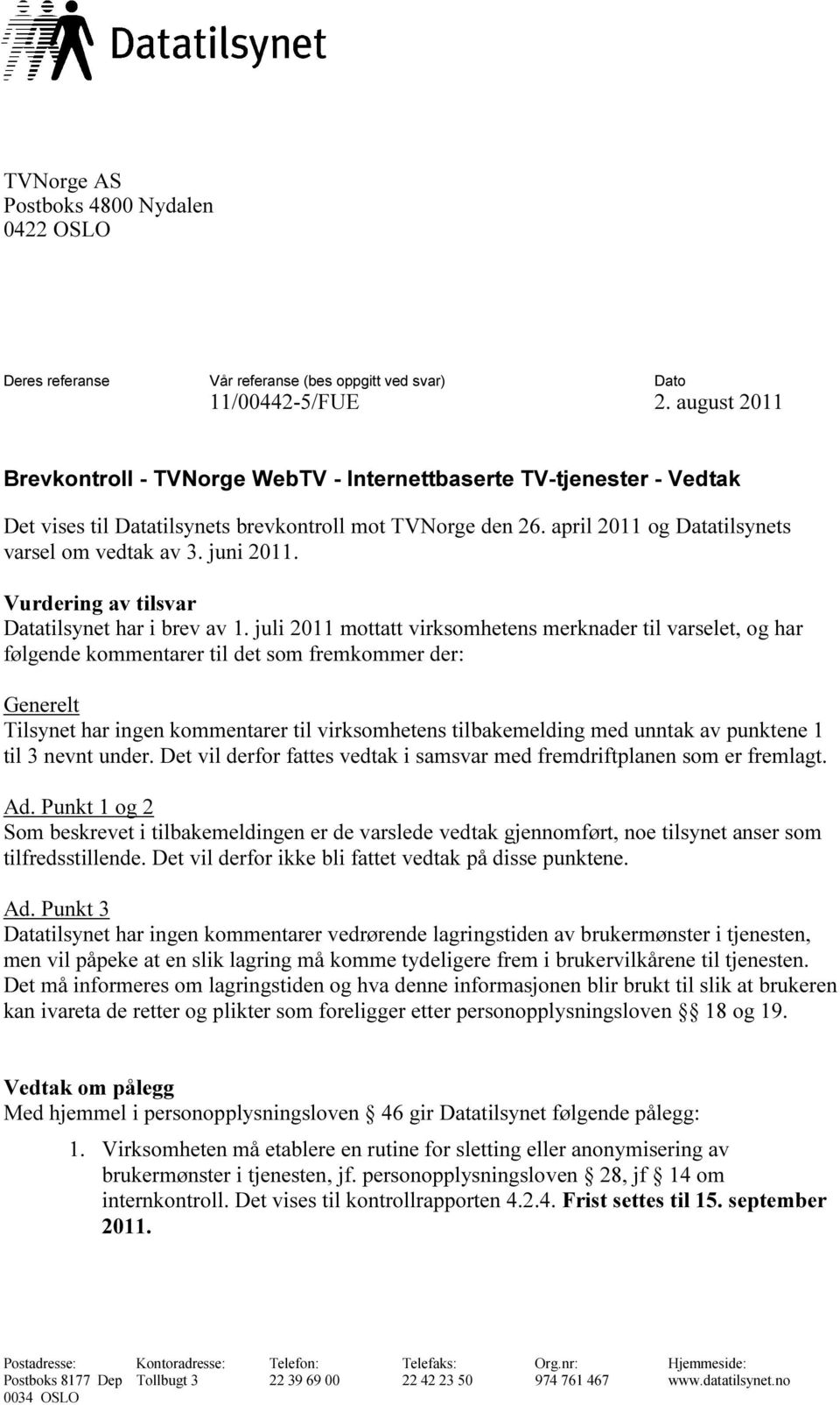 juni 2011. Vurdering av tilsvar Datatilsynet har i brev av 1.