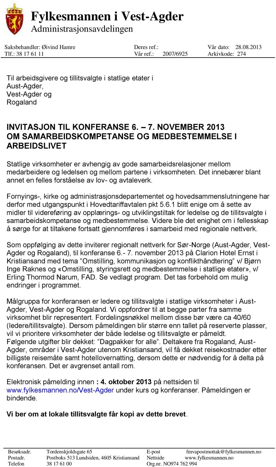 NOVEMBER 2013 OM SAMARBEIDSKOMPETANSE OG MEDBESTEMMELSE I ARBEIDSLIVET Statlige virksomheter er avhengig av gode samarbeidsrelasjoner mellom medarbeidere og ledelsen og mellom partene i virksomheten.